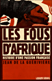 Les fous d'Afrique&nbsp;-&nbsp;Jean de La Guérivière