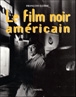 Le film noir américain&nbsp;-&nbsp;François Guérif, Alain Corneau