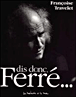 Dis-donc, Ferré