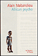 African psycho&nbsp;-&nbsp;Alain Mabanckou