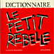 Dictionnaire le petit rebelle&nbsp;-&nbsp;Claudine Desmarteau