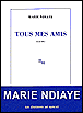 Tous mes amis&nbsp;-&nbsp;Marie Ndiaye