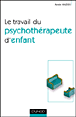 Travail du psychothérapeute d'enfants&nbsp;-&nbsp;Annie Anzieu