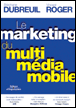 Le marketing du multimédia mobile&nbsp;-&nbsp;Vincent Roger, Stéphane Dubreuil