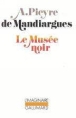 Le Musée noir&nbsp;-&nbsp;André Pieyre De Mandiargues
