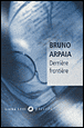 Dernière frontière&nbsp;-&nbsp;Bruno Arpaia
