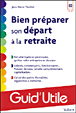 Bien préparer son départ à la retraite&nbsp;-&nbsp;Jean-Pierre Thiollet