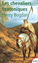 Les chevaliers teutoniques&nbsp;-&nbsp;Henry Bogdan