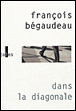 Dans la diagonale&nbsp;-&nbsp;François Begaudeau