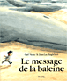 Le message de la baleine&nbsp;-&nbsp;Carl Norac, Jean-Luc Englebert