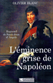 L'éminence grise de Napoléon&nbsp;-&nbsp;Olivier Blanc