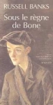 Sous le règne de Bone&nbsp;-&nbsp;Russell Banks