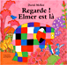 Regarde ! Elmer est là&nbsp;-&nbsp;David Mckee