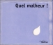 Quel malheur !