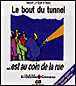Le Bout du tunnel... est au coin de la rue