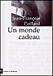 Un monde cadeau&nbsp;-&nbsp;Jean-François Paillard