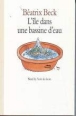 L'île dans une bassine d'eau&nbsp;-&nbsp;Béatrix Beck