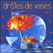 Drôles de vases