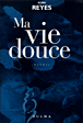 Ma vie douce&nbsp;-&nbsp;Alina Reyes