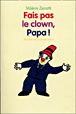 Fais pas le clown, papa !&nbsp;-&nbsp;Valérie Zenatti