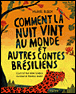 Comment la nuit vint au monde et autres contes brésiliens