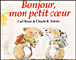 Bonjour, mon petit coeur&nbsp;-&nbsp;Carl Norac, Claude Dubois
