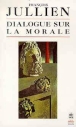 Dialogue sur la morale&nbsp;-&nbsp;François Jullien