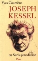 Joseph Kessel ou Sur la piste du lion&nbsp;-&nbsp;Yves Courrière