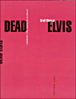 Dead Elvis&nbsp;-&nbsp;Greil Marcus