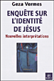 Enquête sur l'identité de Jésus&nbsp;-&nbsp;Geza Vermes