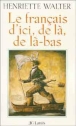 Le français d'ici de là de là-bas&nbsp;-&nbsp;Henriette Walter
