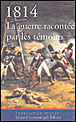 1814 la guerre racontée par les témoins&nbsp;-&nbsp;C. Dufourg Burg, P. Robin