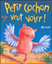 Petit cochon veut voler
