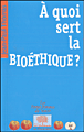A quoi sert la bioéthique ?&nbsp;-&nbsp;Jean-Paul Thomas