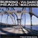 Burning Heads, Vulgaires Machins