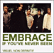 Embrace&nbsp;-&nbsp;If you've never been