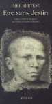 Etre sans destin&nbsp;-&nbsp;Imre Kertész