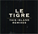 Le Tigre&nbsp;-&nbsp;This island