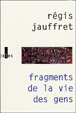 Fragments de la vie des gens&nbsp;-&nbsp;Régis Jauffret