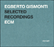 Egberto Gismonti&nbsp;-&nbsp;Selected recordings