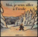Moi, je veux aller à l'école&nbsp;-&nbsp;Thomas Tidholm, Anna Clara Tidholm