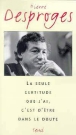 La seule certitude que j'ai c'est d'être dans le doute&nbsp;-&nbsp;Pierre Desproges, Philippe Pouchain, Yves Riou
