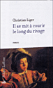 Il se mit à courir le long du rivage&nbsp;-&nbsp;Christian Liger