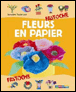 Fleurs en papier&nbsp;-&nbsp;Bernadette Theulet-Luzié