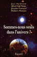 Sommes-nous seuls dans l'univers&nbsp;-&nbsp;Hubert Reeves, Jean Heidmann, Alfred Vidal-Madjar