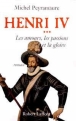 Henri IV&nbsp;-&nbsp;Michel Peyramaure
