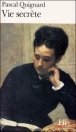 Vie secrète&nbsp;-&nbsp;Pascal Quignard