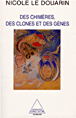 Des chimères, des clones et des gènes&nbsp;-&nbsp;Nicole M. Le Douarin