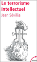 Le terrorisme intellectuel&nbsp;-&nbsp;Jean Sévillia
