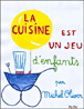 La Cuisine est un jeu d'enfant&nbsp;-&nbsp;Michel Oliver